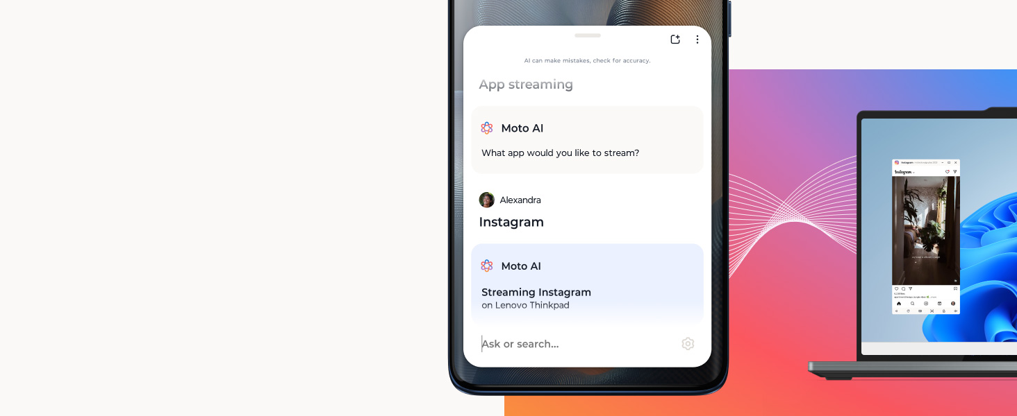 Phone with Moto ai on screen heading app streaming and a laptop with mobile app mirrors on screen, moto ai chat shows: AI can make mistakes, check for accuracy. Heading: App streaming. Moto AI: What app would you like to stream? Alexandra: Instagram. Moto AI: Streaming Instagram on Lenovo Thinkpad. Ask or search... 