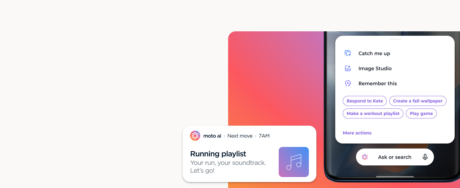 Quick suggestion panel: moto ai, Next move, 7AM. Running playlist Your run, your soundtrack. Let’s go! Phone screen: Catch me up. Image Studio. Remember this. Respond to Kate. Create a fall wallpaper. Make a workout playlist. Play game. More actions. Ask or search